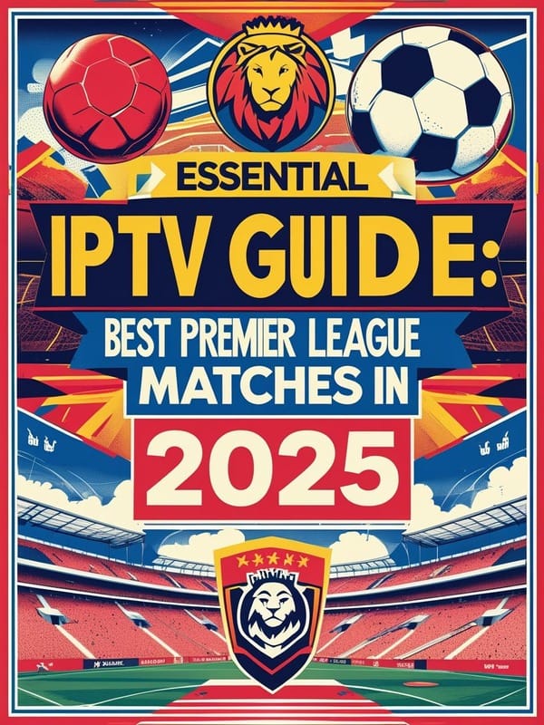 Epic Viewing IPTV Plan: Premier League Matches in 2025