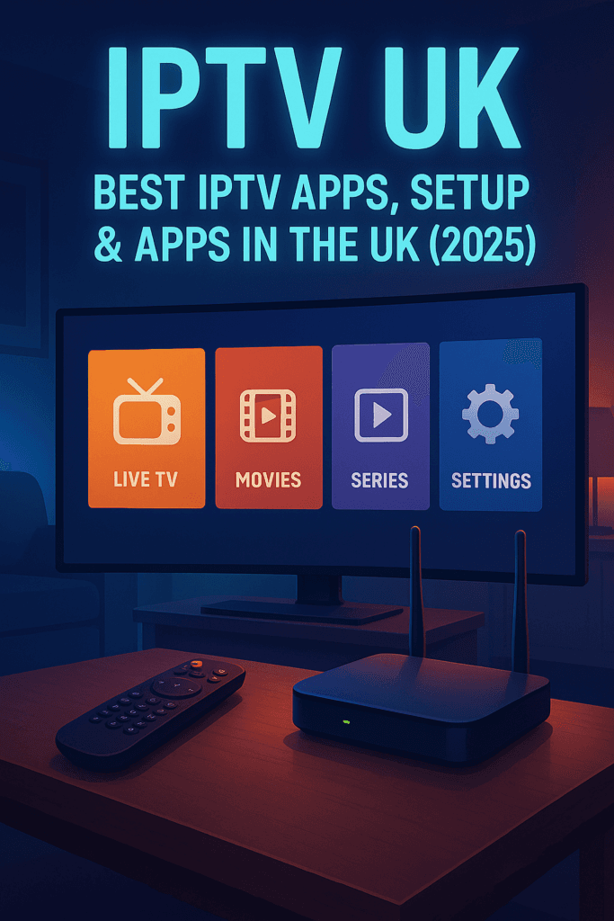 IPTV UK: Best Best iptv apps uk Setup & Apps in the UK (2025)